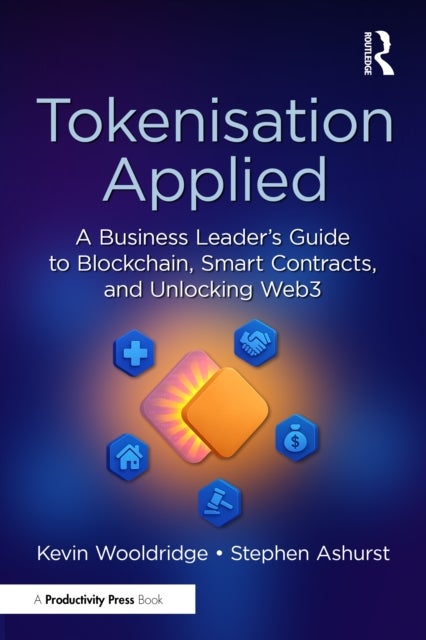 Tokenisation Applied - A Business Leader's Guide to Blockchain, Smart Contracts, and Unlocking Web3