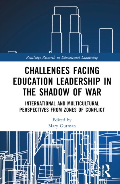Challenges facing Education Leadership in the Shadow of War - International and Multicultural Perspectives from Zones of Conflict