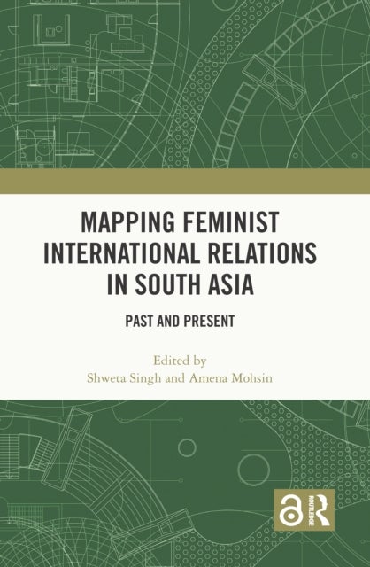 Mapping Feminist International Relations in South Asia - Past and Present