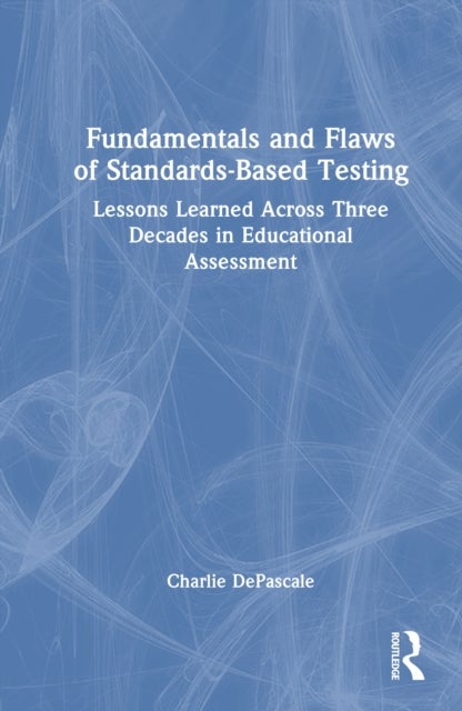 Fundamentals and Flaws of Standards-Based Testing - Lessons Learned Across Three Decades in Educational Assessment
