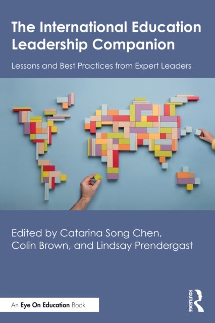 The International Education Leadership Companion - Lessons and Best Practices from Expert Leaders