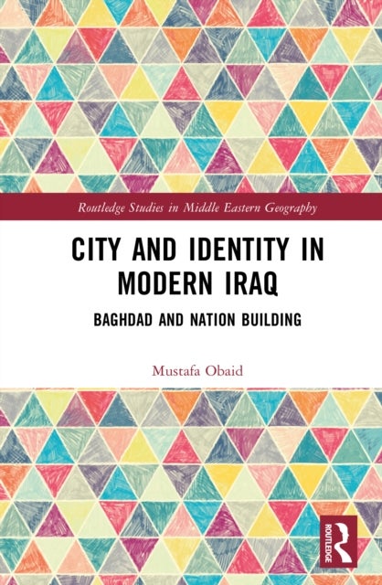 City and Identity in Modern Iraq - Baghdad and Nation Building
