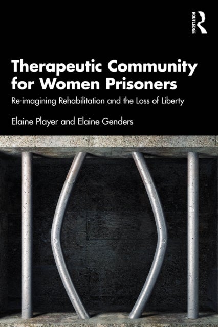 Therapeutic Community for Women Prisoners - Re-imagining Rehabilitation and the Loss of Liberty
