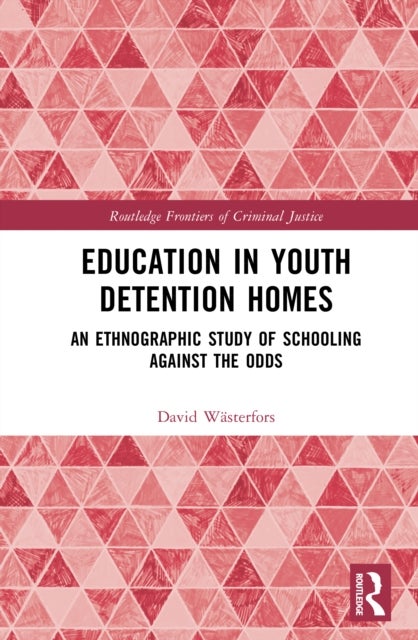 Education in Youth Detention Homes - An Ethnographic Study of Schooling Against the Odds