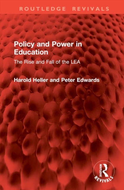 Policy and Power in Education - The Rise and Fall of the LEA