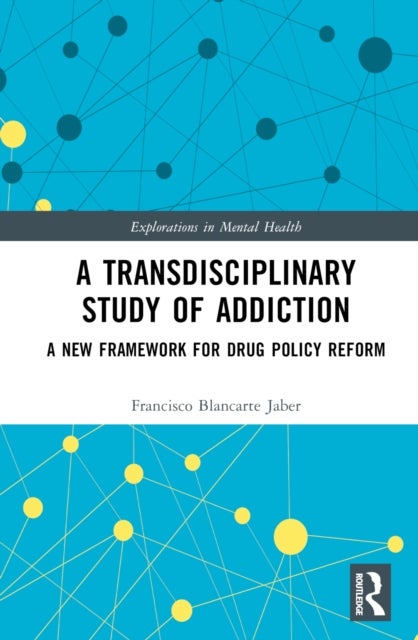 A Transdisciplinary Study of Addiction - A New Framework for Drug Policy Reform