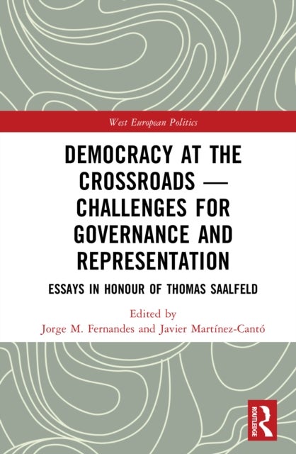Democracy at the Crossroads – Challenges for Governance and Representation: Essays in Honour of Thomas Saalfeld for Governance and Representation - Essays in Honour of Thomas Saalfeld