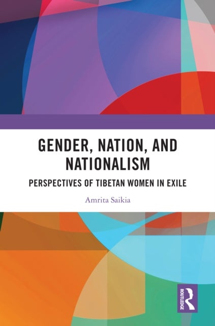 Gender, Nation, and Nationalism - Perspectives of Tibetan Women in Exile