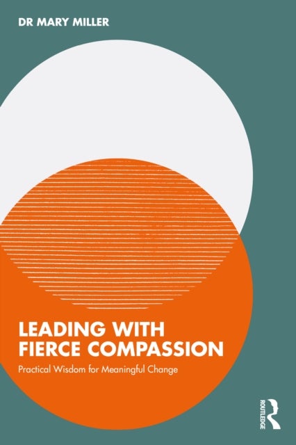 Leading with Fierce Compassion - Practical Wisdom for Meaningful Change