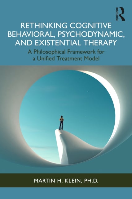Rethinking Cognitive Behavioral, Psychodynamic, and Existential Therapy - A Philosophical Framework for a Unified Treatment Model