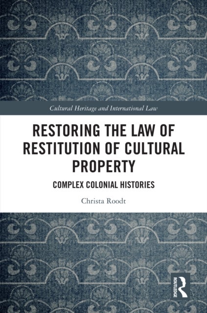 Restoring the Law of Restitution of Cultural Property - Complex Colonial Histories