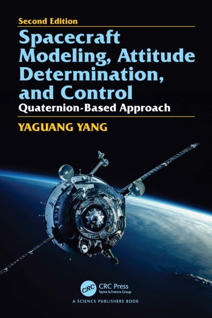Spacecraft Modeling, Attitude Determination, and Control - Quaternion-Based Approach, Second edition