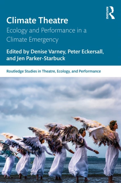Climate Theatre - Ecology and Performance in a Climate Emergency