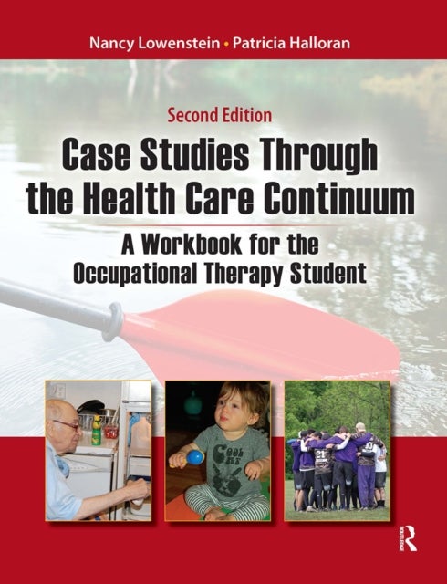 Case Studies Through the Health Care Continuum - A Workbook for the Occupational Therapy Student