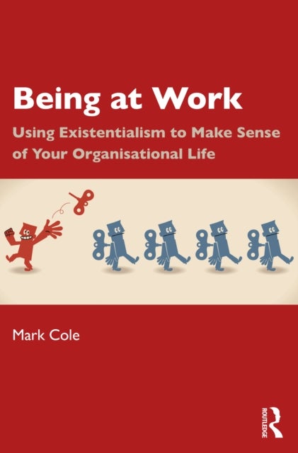 Being at Work - Using Existentialism to Make Sense of Your Organisational Life