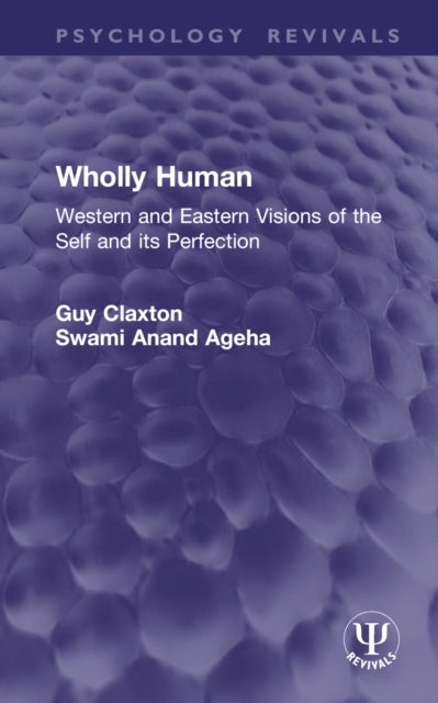 Wholly Human - Western and Eastern Visions of the Self and its Perfection