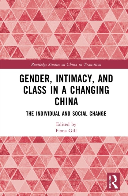 Gender, Intimacy, and Class in a Changing China - The Individual and Social Change
