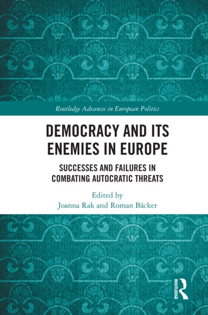 Democracy and Its Enemies in Europe - Successes and Failures in Combating Autocratic Threats