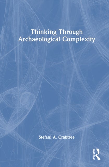 Thinking through Archaeological Complexity