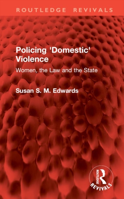 Policing 'Domestic' Violence - Women, the Law and the State