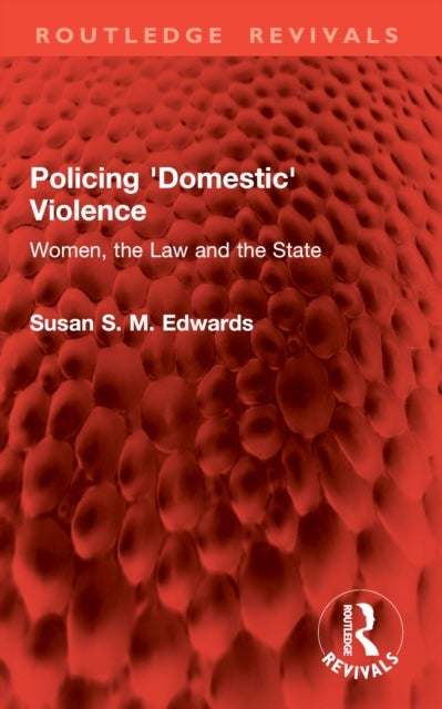 Policing 'Domestic' Violence - Women, the Law and the State