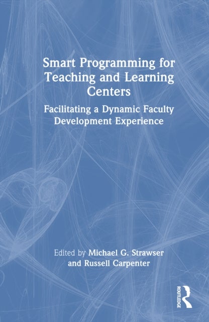 Smart Programming for Teaching and Learning Centers - Facilitating a Dynamic Faculty Development Experience
