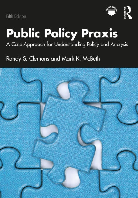 Public Policy Praxis - A Case Approach for Understanding Policy and Analysis
