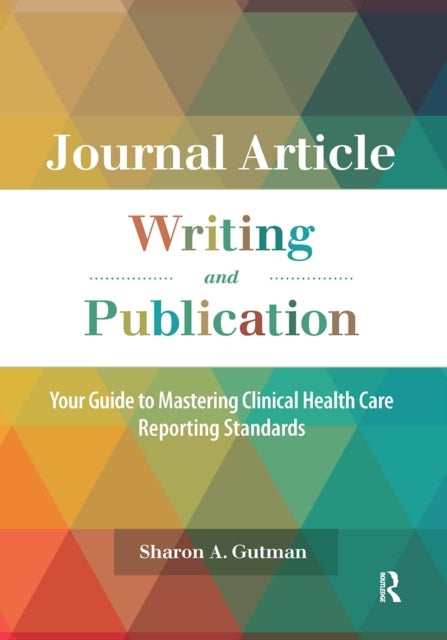 Journal Article Writing and Publication - Your Guide to Mastering Clinical Health Care Reporting Standards