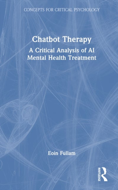 Chatbot Therapy - A Critical Analysis of AI Mental Health Treatment