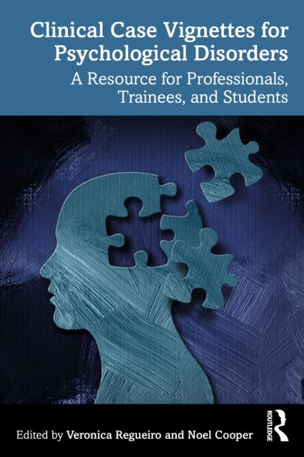 Clinical Case Vignettes for Psychological Disorders - A Resource for Professionals, Trainees, and Students