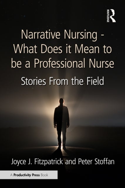 Narrative Nursing - What Does it Mean to be a Professional Nurse - Stories From the Field