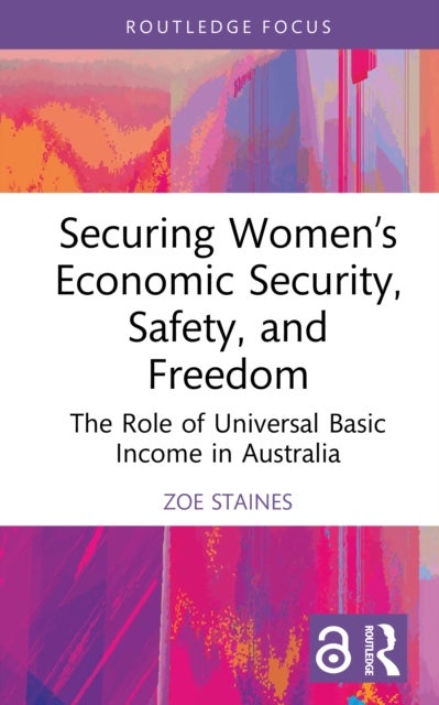 Securing Women’s Economic Security, Safety, and Freedom - The Role of Universal Basic Income in Australia