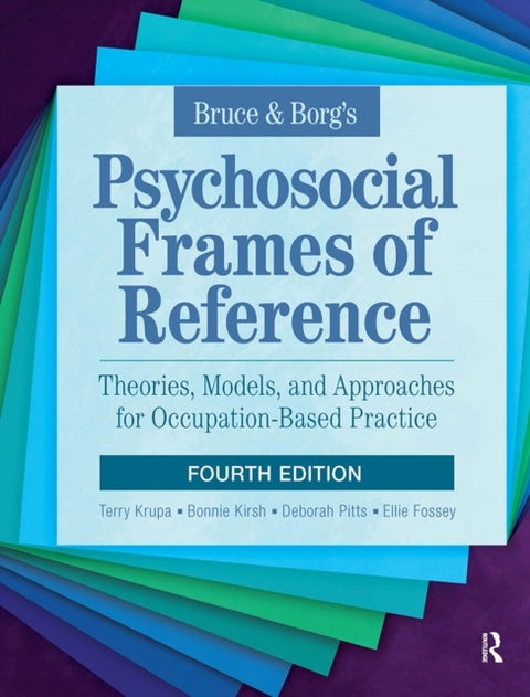 Bruce & Borg’s Psychosocial Frames of Reference - Theories, Models, and Approaches for Occupation-Based Practice