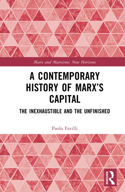 A Contemporary History of Marx’s Capital - The Inexhaustible and the Unfinished