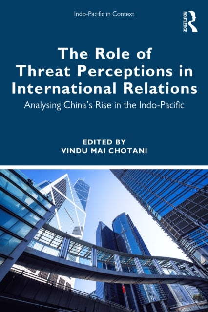 The Role of Threat Perceptions in International Relations - Analysing China’s Rise in the Indo-Pacific