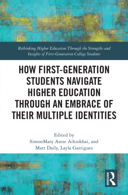 How First-Generation Students Navigate Higher Education through An Embrace of Their Multiple Identities