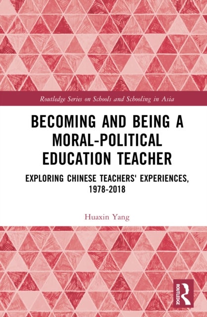 Becoming and Being a Moral-Political Education Teacher - Exploring Chinese Teachers' Experiences, 1978-2018