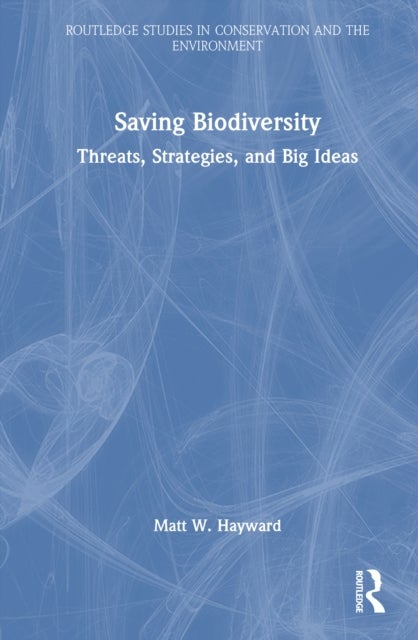 Saving Biodiversity - Threats, Strategies, and Big Ideas