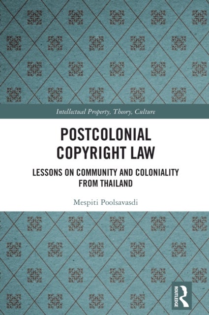 Postcolonial Copyright Law - Lessons on Community and Coloniality from Thailand