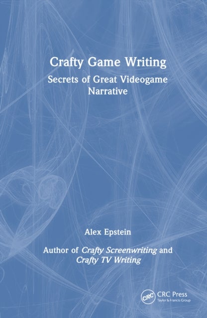 Crafty Game Writing - Secrets of Great Videogame Narrative