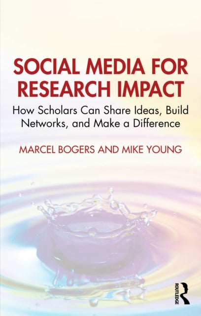 Social Media for Research Impact - How Scholars Can Share Ideas, Build Networks, and Make a Difference