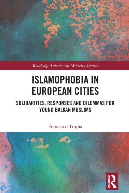 Islamophobia in European Cities - Solidarities, Responses and Dilemmas for Young Balkan Muslims