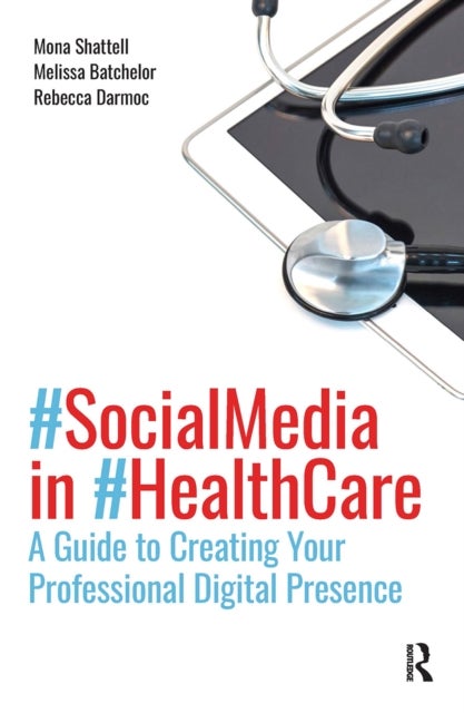 Social Media in Health Care - A Guide to Creating Your Professional Digital Presence
