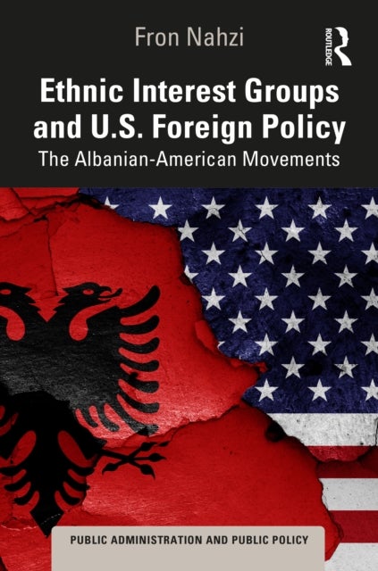 Ethnic Interest Groups and U.S. Foreign Policy - The Albanian-American Movements
