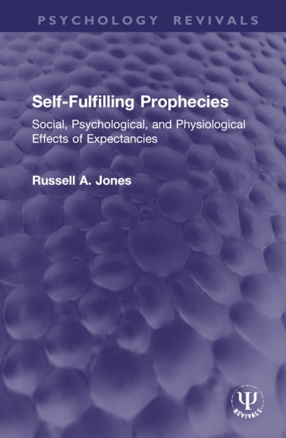 Self-Fulfilling Prophecies - Social, Psychological, and Physiological Effects of Expectancies