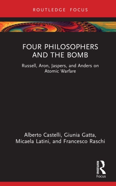 Four Philosophers and the Bomb - Russell, Aron, Jaspers, and Anders on Atomic Warfare