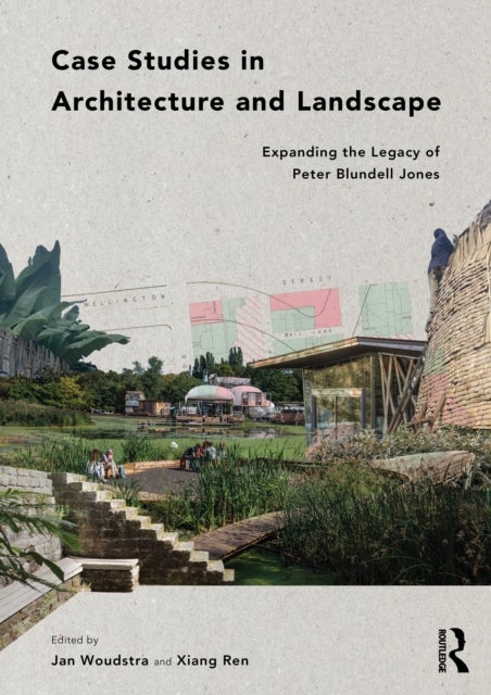 Case Studies in Architecture and Landscape - Expanding the Legacy of Peter Blundell Jones
