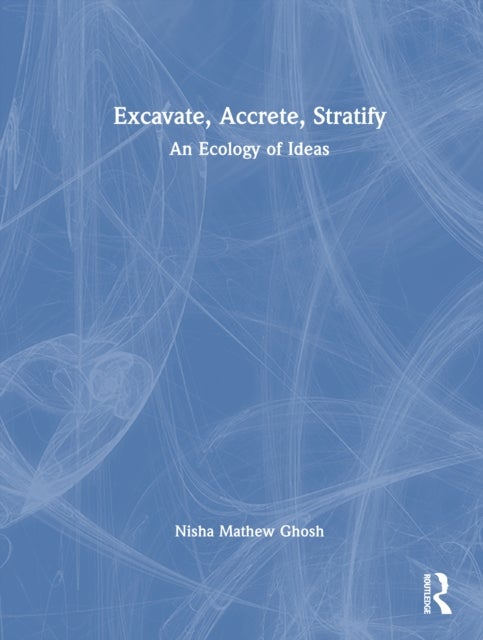 Excavate, Accrete, Stratify - An Ecology of Ideas