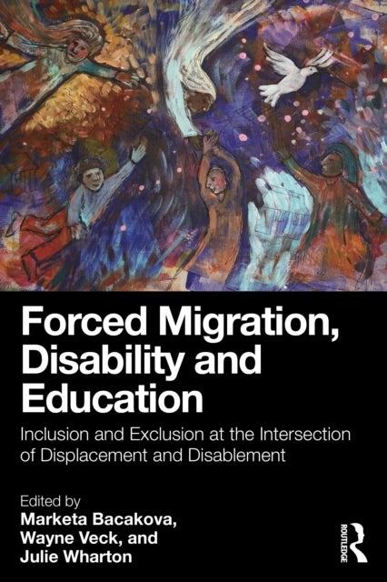 Forced Migration, Disability and Education - Inclusion and Exclusion at the Intersection of Displacement and Disablement