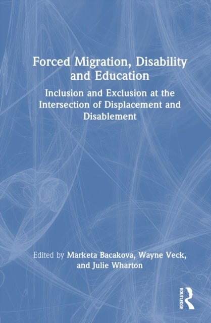 Forced Migration, Disability and Education - Inclusion and Exclusion at the Intersection of Displacement and Disablement